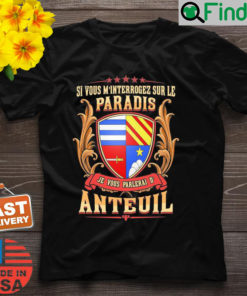 Si Vous Minterrogez Sur Le Paradis Je Vous Parlerai De Anteuil Shirt