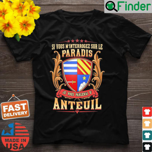 Si Vous Minterrogez Sur Le Paradis Je Vous Parlerai De Anteuil Shirt