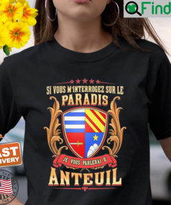 Si Vous Minterrogez Sur Le Paradis Je Vous Parlerai De Anteuil T Shirt