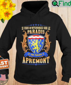 Si Vous Minterrogez Sur Le Paradis Je Vous Parlerai De Apremont Hoodie