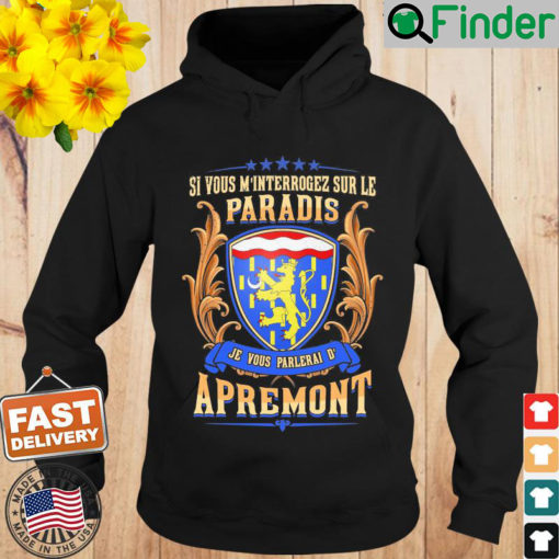 Si Vous Minterrogez Sur Le Paradis Je Vous Parlerai De Apremont Hoodie