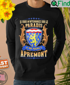 Si Vous Minterrogez Sur Le Paradis Je Vous Parlerai De Apremont Sweatshirt