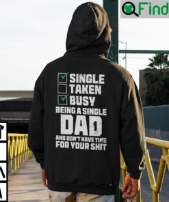 Single Taken Busy Being A Single Dad And Dont Have Time For Your Shit Hoodie