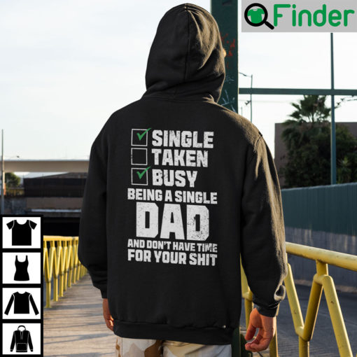 Single Taken Busy Being A Single Dad And Dont Have Time For Your Shit Hoodie