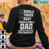 Single Taken Busy Being A Single Dad And Dont Have Time For Your Shit Sweatshirt