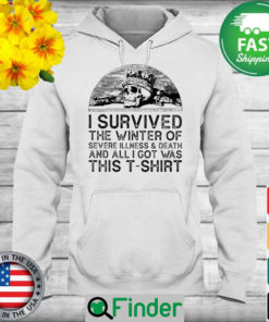 Skull I survived the winter of severe Illness and death and all I got was this Hoodie