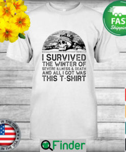 Skull I survived the winter of severe Illness and death and all I got was this t shirt