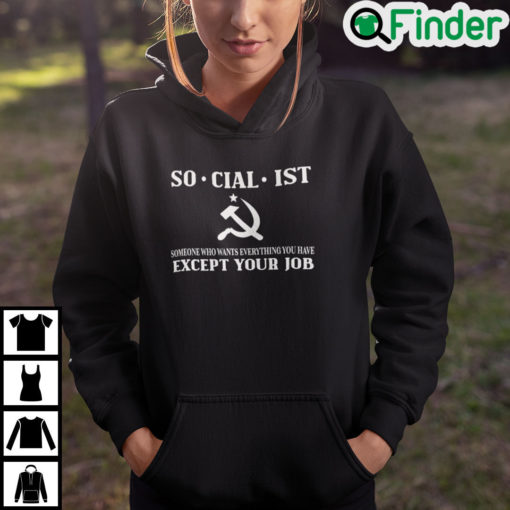 Socialist Someone Who Wants Everything You Have Except Your Job Hoodie