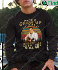 Some Of Us Grew Up Listening To Elvis Presley The Cool Ones Still Do Sweatshirt