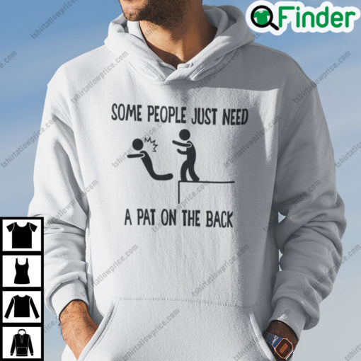 Some People Just Need A Pat On The Back Hoodie