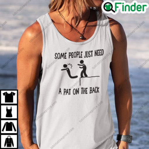 Some People Just Need A Pat On The Back Shirt