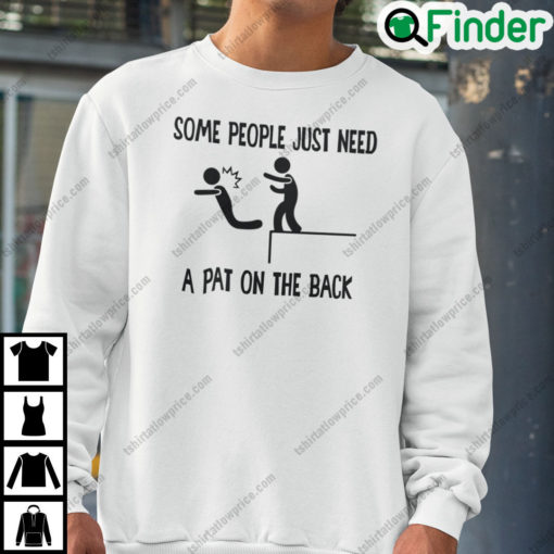 Some People Just Need A Pat On The Back Sweatshirt