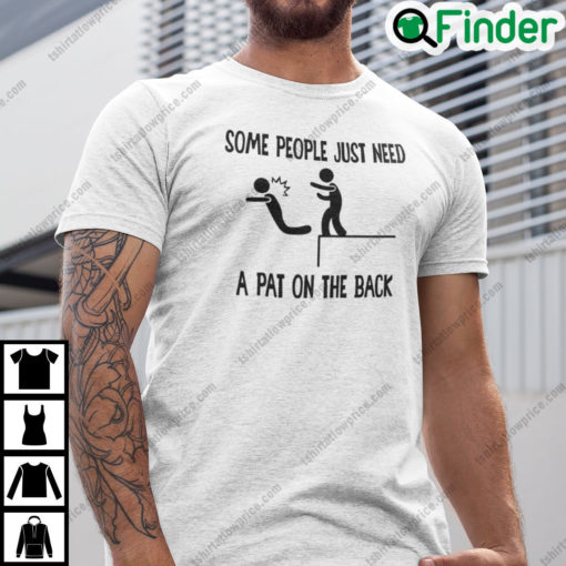 Some People Just Need A Pat On The Back T Shirt