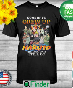 Some of us grew up watching Naruto the cool ones still signature shirt 1
