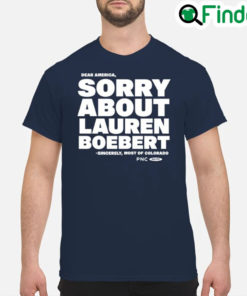 Sorry About Lauren Boebert T Shirt