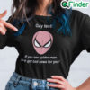 Spiderman Gay Test Shirt If You See Spider Man Ive Got Bad News For You