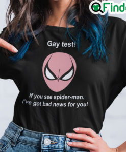 Spiderman Gay Test Shirt If You See Spider Man Ive Got Bad News For You