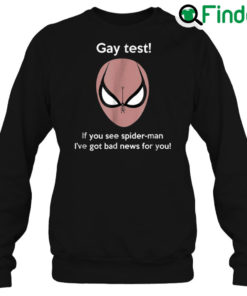 Spiderman Gay Test Sweatshirt If You See Spider Man Ive Got Bad News For You