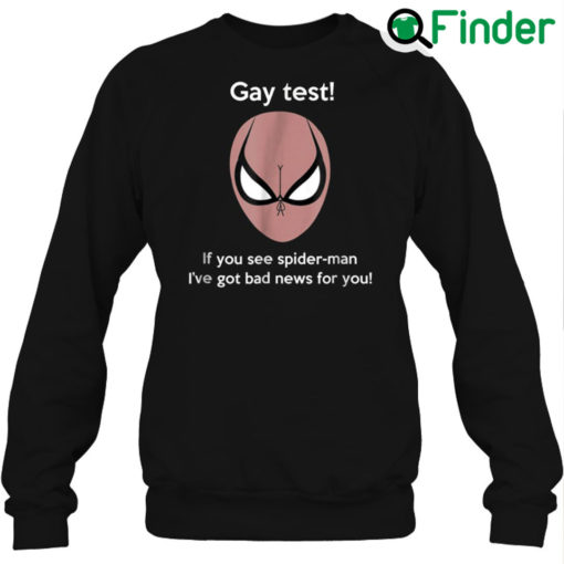 Spiderman Gay Test Sweatshirt If You See Spider Man Ive Got Bad News For You