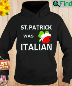 St Patrick Was Italian Hoodie 1