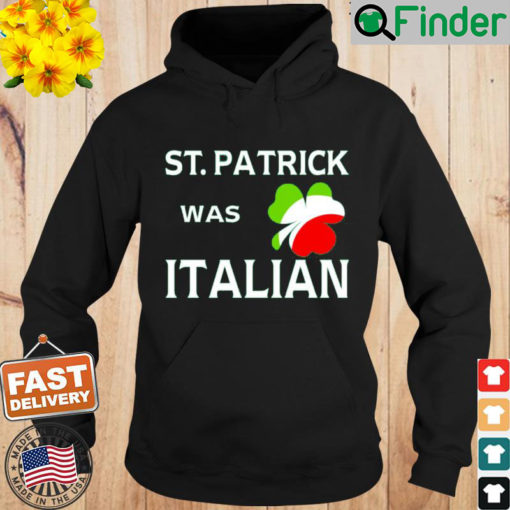 St Patrick Was Italian Hoodie 1