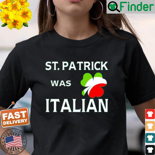 St Patrick Was Italian Shirt 1