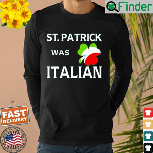 St Patrick Was Italian Sweatshirt 1