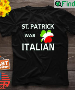 St Patrick Was Italian T Shirt 1