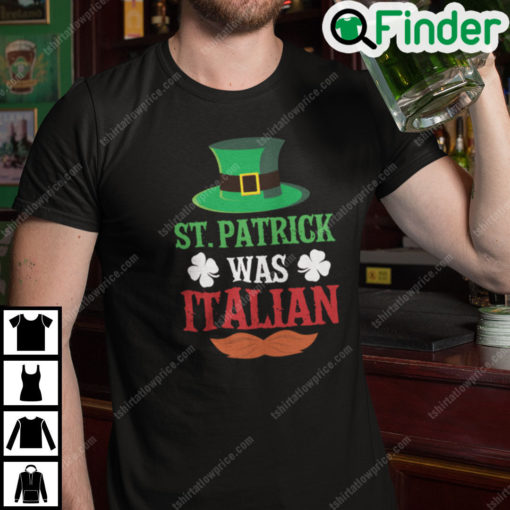 St Patrick Was Italian T Shirt