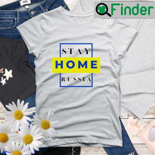 Stay Home Russia Stay With Ukraine Peace Ukraine Shirt