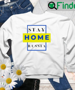 Stay Home Russia Stay With Ukraine Peace Ukraine Sweatshirt