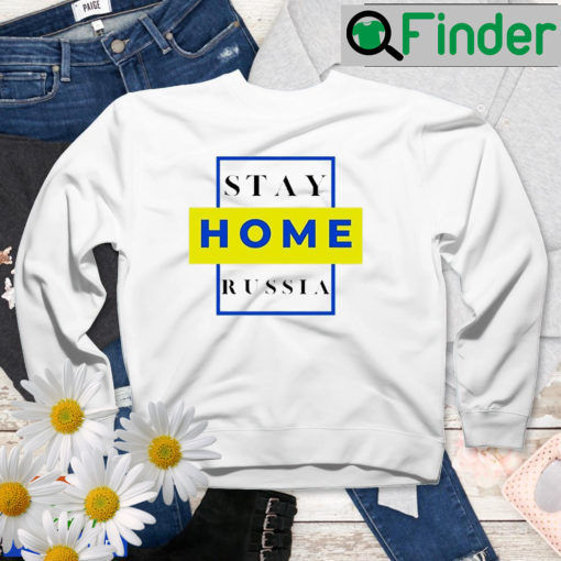 Stay Home Russia Stay With Ukraine Peace Ukraine Sweatshirt