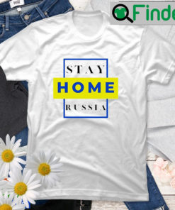 Stay Home Russia Stay With Ukraine Peace Ukraine T Shirt