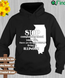 Stop Complaining About Your Life There Are Literally People Living In Illinois Hoodie