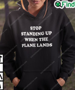 Stop Standing When The Plane Lands Hoodie