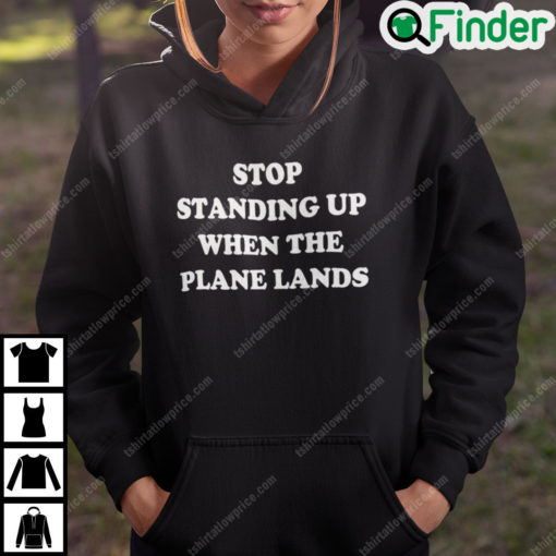 Stop Standing When The Plane Lands Hoodie