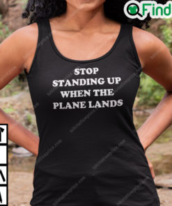 Stop Standing When The Plane Lands Shirt