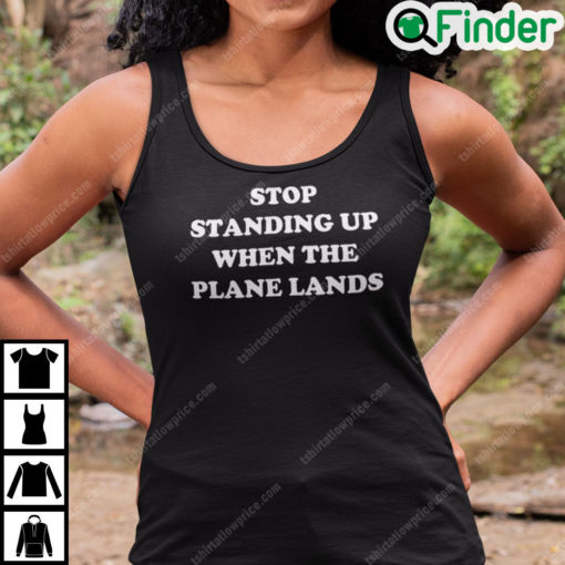 Stop Standing When The Plane Lands Shirt