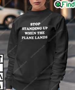 Stop Standing When The Plane Lands Sweatshirt