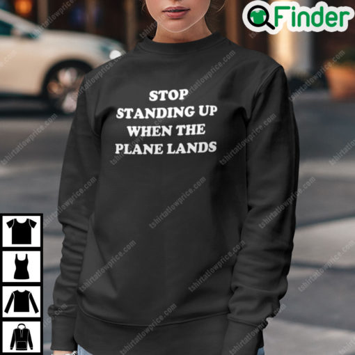 Stop Standing When The Plane Lands Sweatshirt