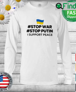 Stop War Stop Putin I Support Peace Long Sleeve