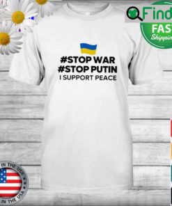 Stop War Stop Putin I Support Peace Shirt