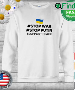 Stop War Stop Putin I Support Peace Sweatshirt