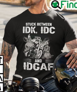 Stuck Between IDK IDC And IDGAF Bike Skull Shirt