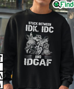 Stuck Between IDK IDC And IDGAF Bike Skull Sweatshirt