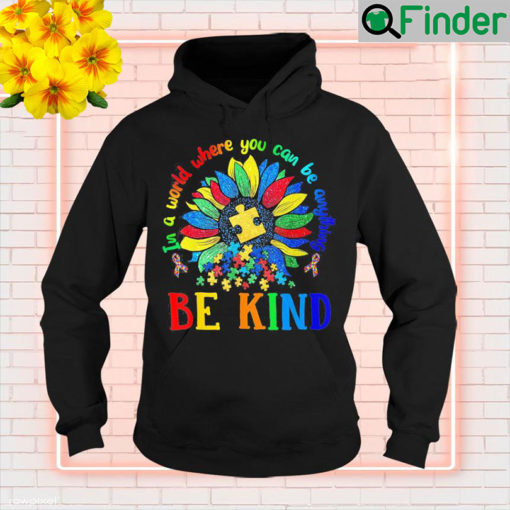 Sun Flower In A World Where You Can Be Anything Autism Hoodie 1