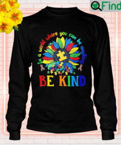 Sun Flower In A World Where You Can Be Anything Autism Long Sleeve 1