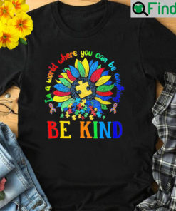 Sun Flower In A World Where You Can Be Anything Autism Shirt 1