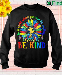 Sun Flower In A World Where You Can Be Anything Autism Sweatshirt 1