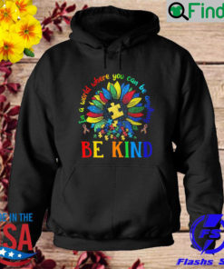 Sun flower in a world where you can be anything autism Hoodie